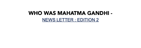  Who Was Mahatma Gandhi - NEWS LETTER : EDITION 2 